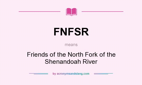 What does FNFSR mean? It stands for Friends of the North Fork of the Shenandoah River