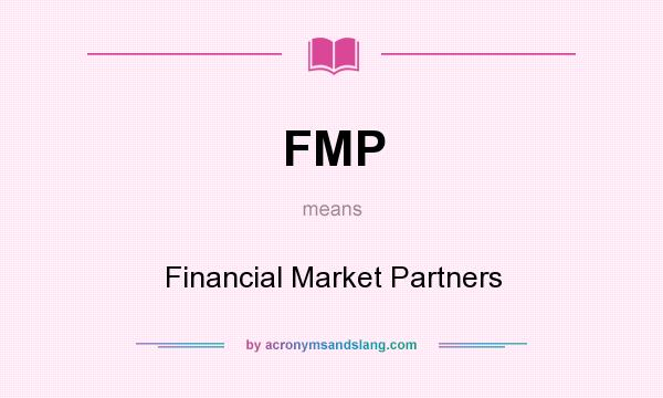 What does FMP mean? It stands for Financial Market Partners