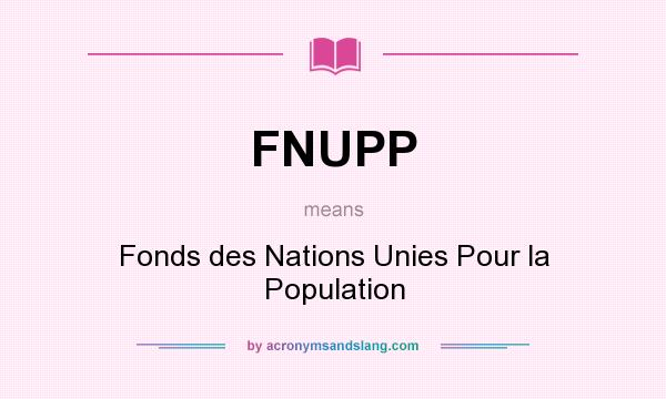 What does FNUPP mean? It stands for Fonds des Nations Unies Pour la Population