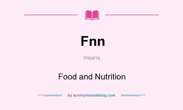 What does Fnn mean? It stands for Food and Nutrition