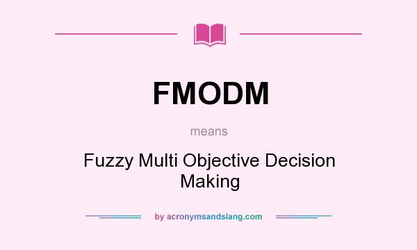 What does FMODM mean? It stands for Fuzzy Multi Objective Decision Making