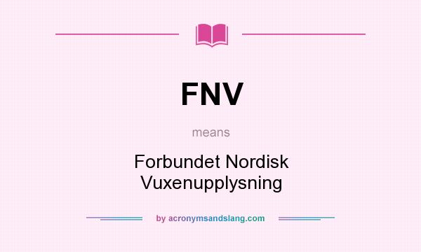 What does FNV mean? It stands for Forbundet Nordisk Vuxenupplysning