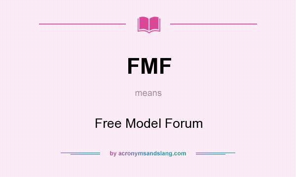 What does FMF mean? It stands for Free Model Forum