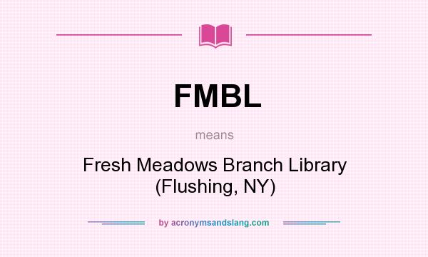 What does FMBL mean? It stands for Fresh Meadows Branch Library (Flushing, NY)