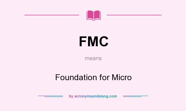 What does FMC mean? It stands for Foundation for Micro