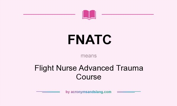 What does FNATC mean? It stands for Flight Nurse Advanced Trauma Course