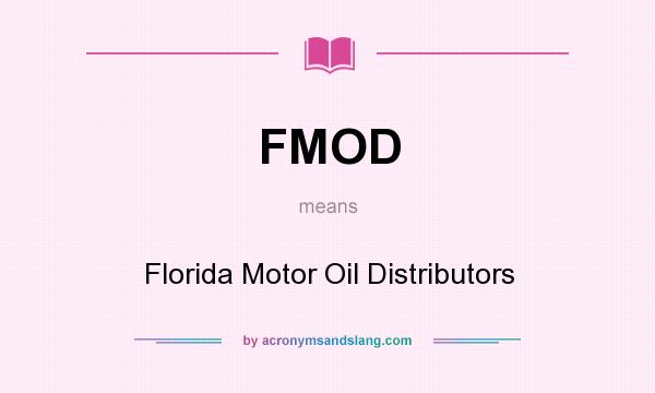 What does FMOD mean? It stands for Florida Motor Oil Distributors