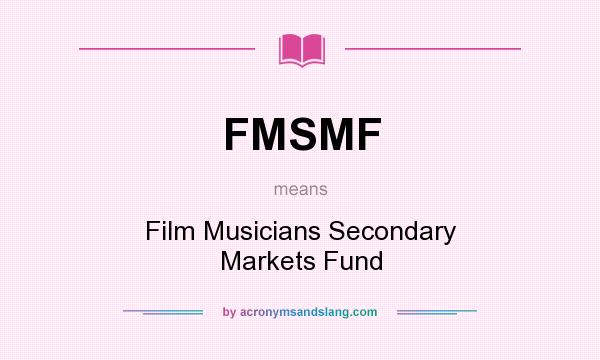What does FMSMF mean? It stands for Film Musicians Secondary Markets Fund