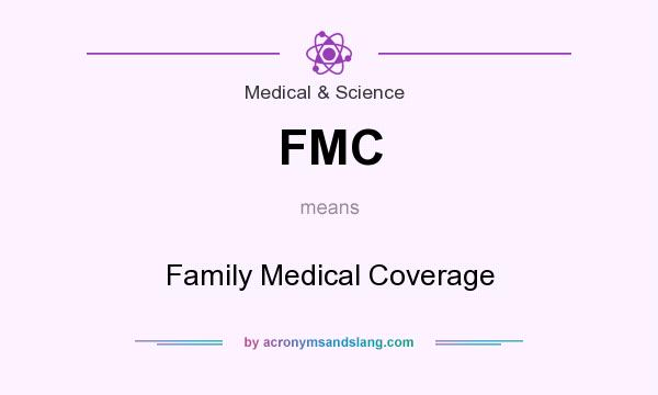 What does FMC mean? It stands for Family Medical Coverage