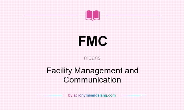 What does FMC mean? It stands for Facility Management and Communication