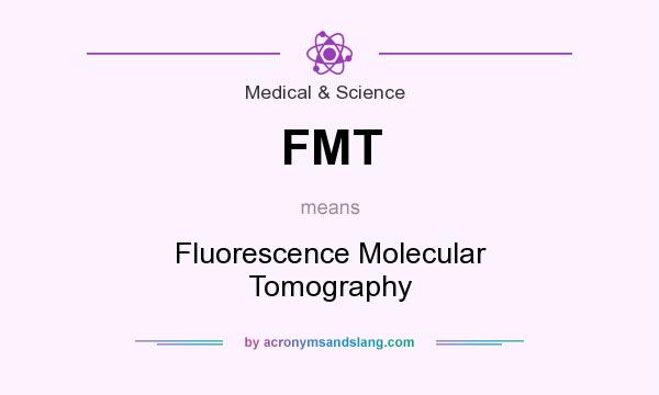 What does FMT mean? It stands for Fluorescence Molecular Tomography