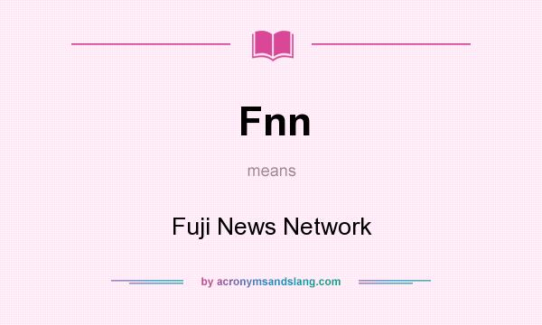 What does Fnn mean? It stands for Fuji News Network
