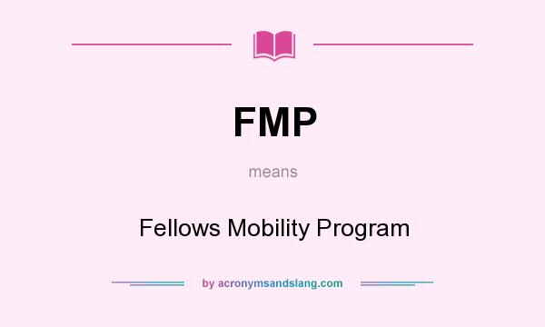 What does FMP mean? It stands for Fellows Mobility Program