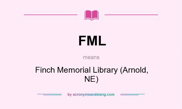 What does FML mean? It stands for Finch Memorial Library (Arnold, NE)