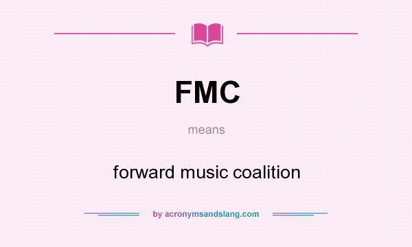 What does FMC mean? It stands for forward music coalition
