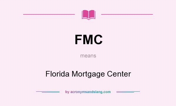 What does FMC mean? It stands for Florida Mortgage Center