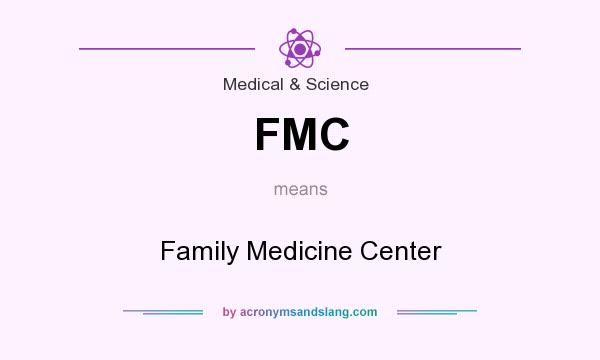 What does FMC mean? It stands for Family Medicine Center