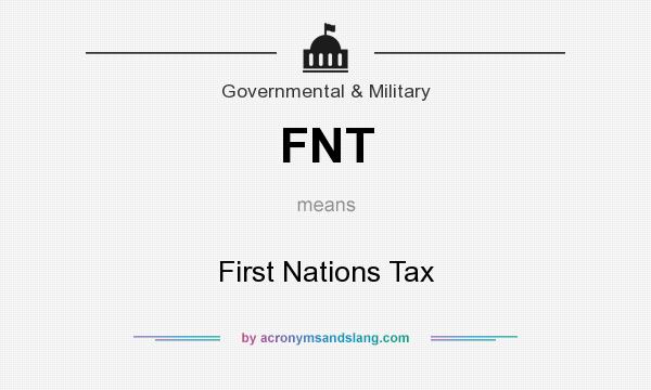 What does FNT mean? It stands for First Nations Tax