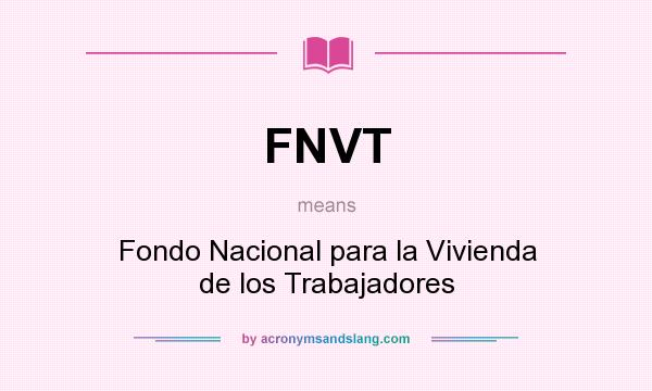 What does FNVT mean? It stands for Fondo Nacional para la Vivienda de los Trabajadores