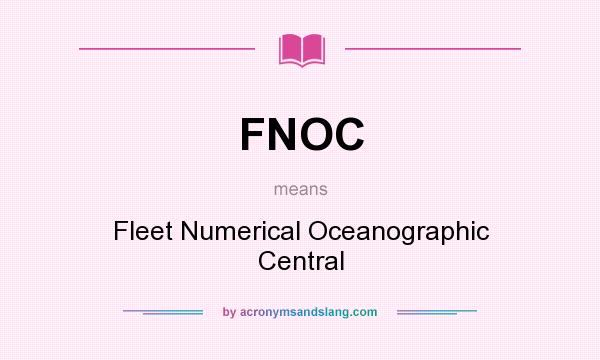 What does FNOC mean? It stands for Fleet Numerical Oceanographic Central