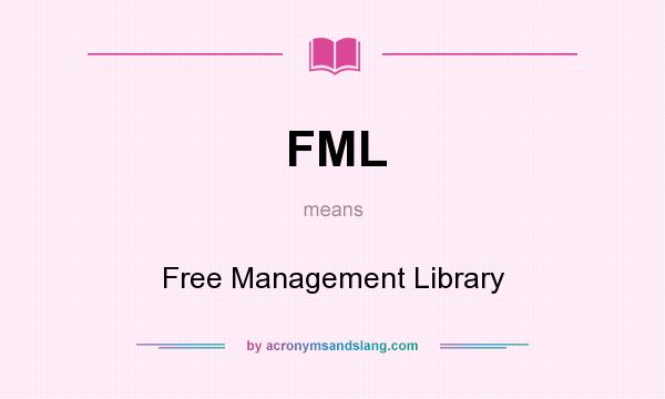 What does FML mean? It stands for Free Management Library