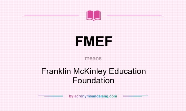 What does FMEF mean? It stands for Franklin McKinley Education Foundation