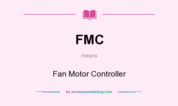 What does FMC mean? It stands for Fan Motor Controller