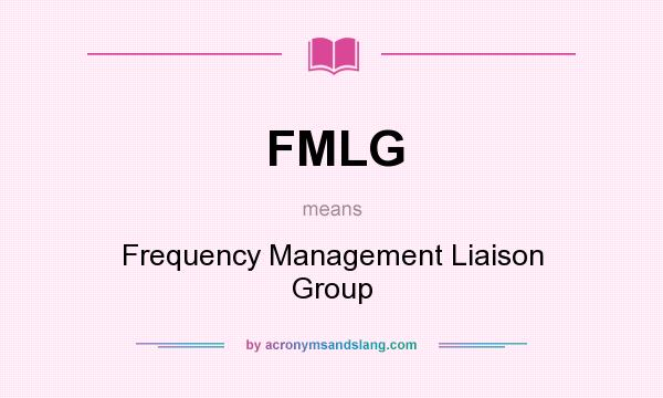 What does FMLG mean? It stands for Frequency Management Liaison Group