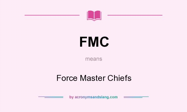 What does FMC mean? It stands for Force Master Chiefs