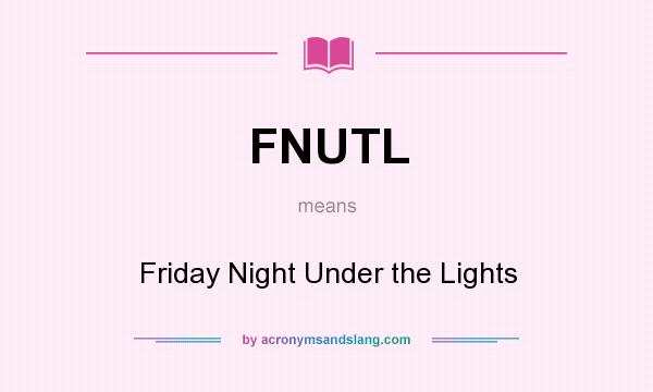 What does FNUTL mean? It stands for Friday Night Under the Lights