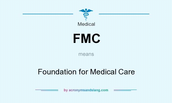 What does FMC mean? It stands for Foundation for Medical Care