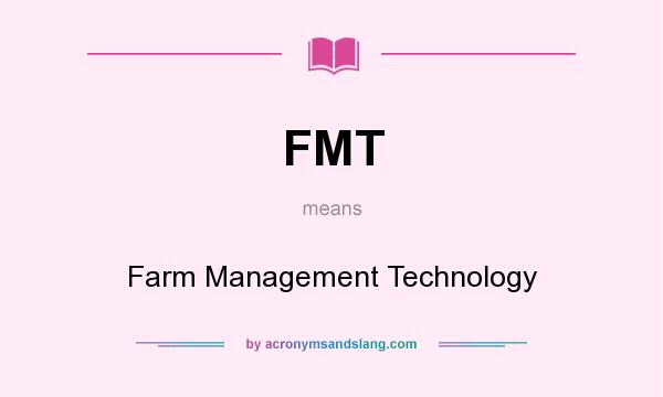 What does FMT mean? It stands for Farm Management Technology