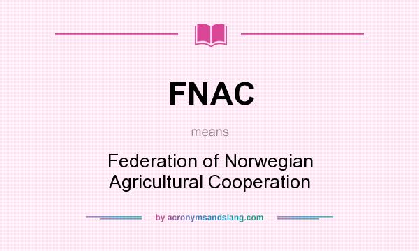 What does FNAC mean? It stands for Federation of Norwegian Agricultural Cooperation