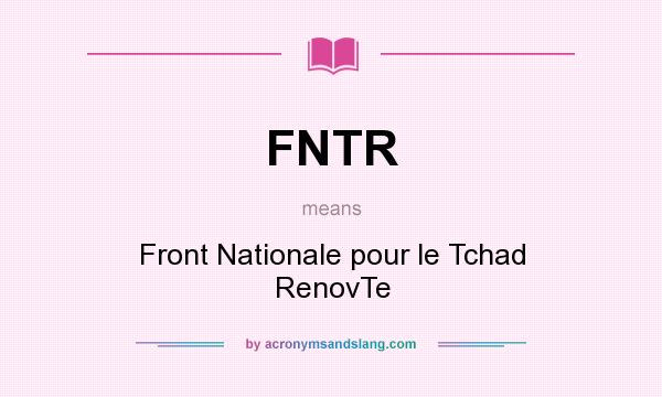 What does FNTR mean? It stands for Front Nationale pour le Tchad RenovTe