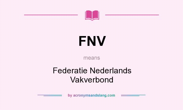 What does FNV mean? It stands for Federatie Nederlands Vakverbond