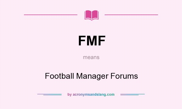 What does FMF mean? It stands for Football Manager Forums