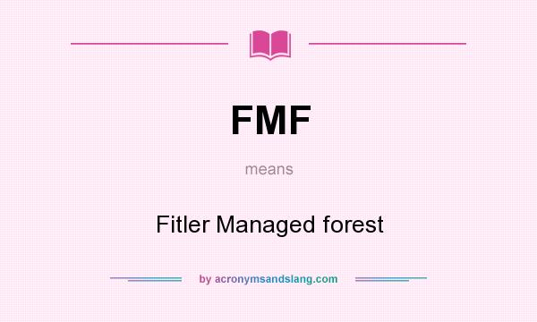 What does FMF mean? It stands for Fitler Managed forest