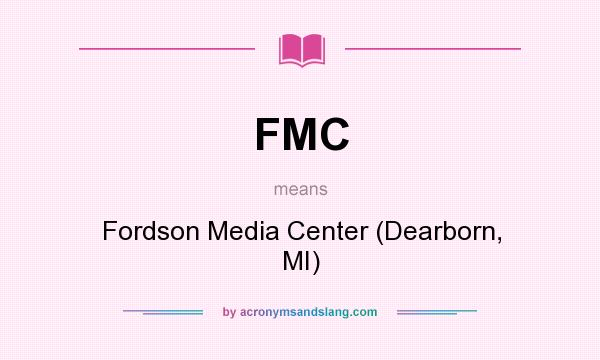 What does FMC mean? It stands for Fordson Media Center (Dearborn, MI)
