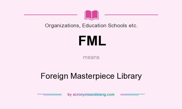 What does FML mean? It stands for Foreign Masterpiece Library