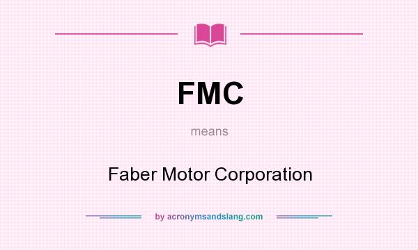 What does FMC mean? It stands for Faber Motor Corporation