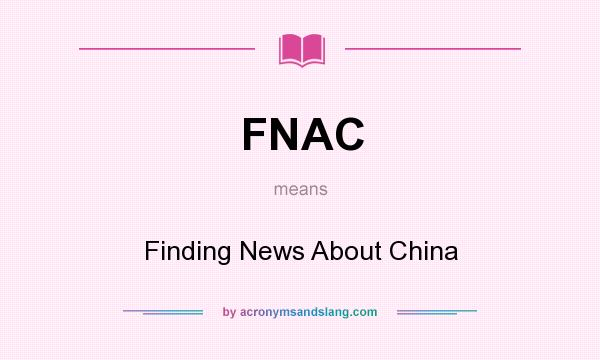What does FNAC mean? It stands for Finding News About China
