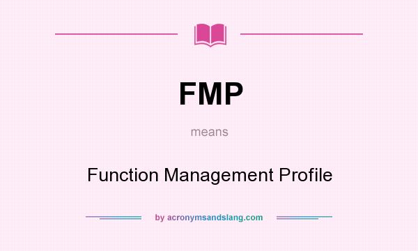 What does FMP mean? It stands for Function Management Profile