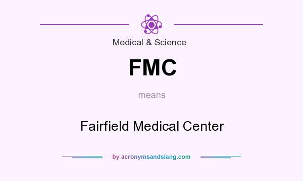 What does FMC mean? It stands for Fairfield Medical Center