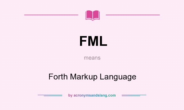 What does FML mean? It stands for Forth Markup Language