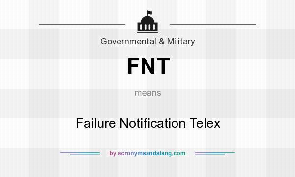 What does FNT mean? It stands for Failure Notification Telex