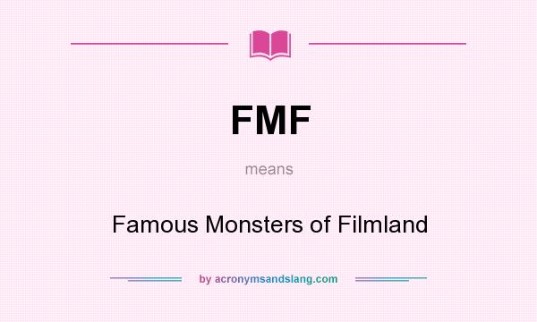 What does FMF mean? It stands for Famous Monsters of Filmland