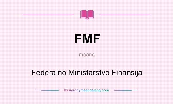 What does FMF mean? It stands for Federalno Ministarstvo Finansija
