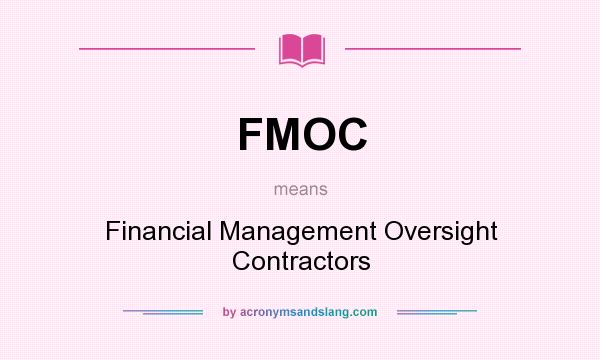 What does FMOC mean? It stands for Financial Management Oversight Contractors