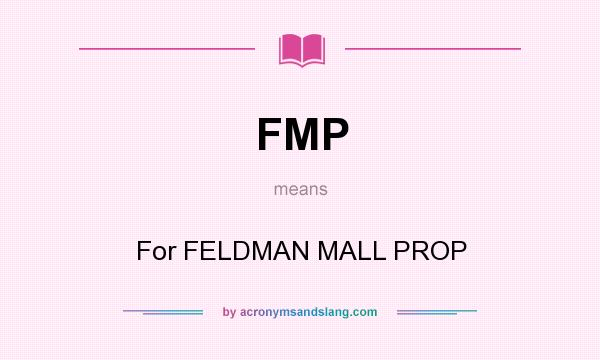 What does FMP mean? It stands for For FELDMAN MALL PROP