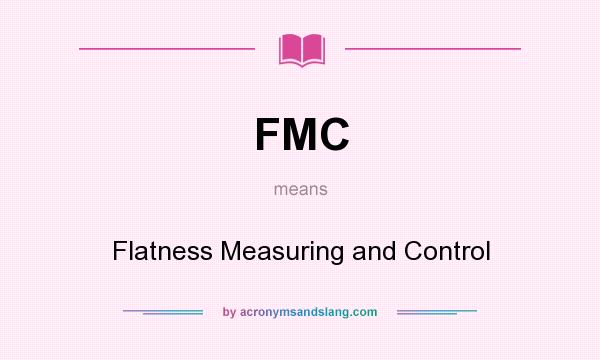 What does FMC mean? It stands for Flatness Measuring and Control